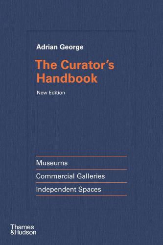 книга The Curator's Handbook: Museums, Commercial Galleries, Independent Spaces, автор: Adrian George