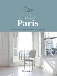 Creative Paris: Urban Interiors, Inspiring Innovators, автор: My Little Paris 