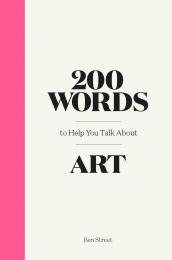 200 Words to Help You Talk About Art Ben Street