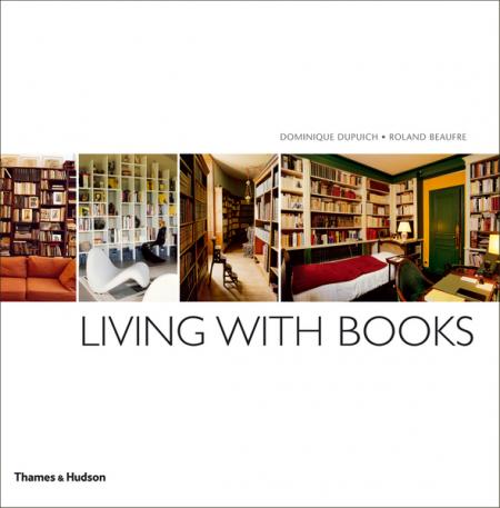 книга Living with Books, автор: Dominique Dupuich, Roland Beaufre