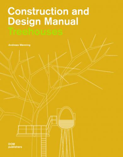 книга Construction And Design Manual: Treehouses, автор: Andreas Wenning