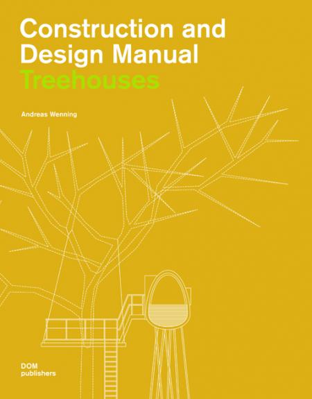 книга Construction And Design Manual: Treehouses, автор: Andreas Wenning