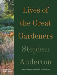 Lives of the Great Gardeners, автор:  Stephen Anderton 
