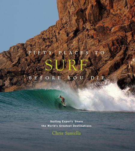 книга Fifty Places to Surf Before You Die: Surfing Experts Share the World's Greatest Destinations, автор: Chris Santella
