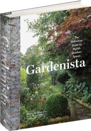 Gardenista: The Definitive Guide to Stylish Outdoor Spaces Michelle Slatalla