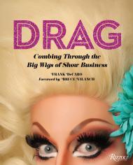 Drag: Combing Through the Big Wigs of Show Business Written by Frank Decaro, Foreword by Bruce Vilanch