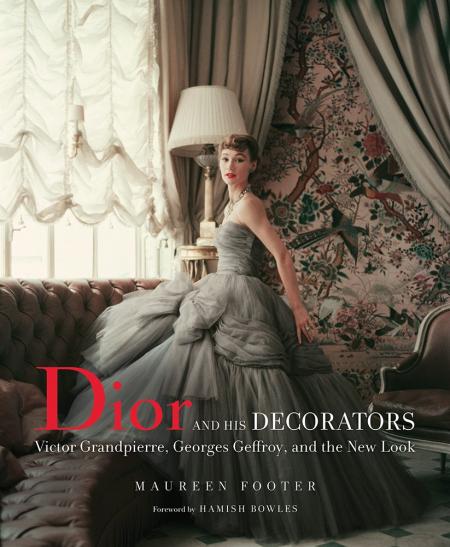 книга Dior and His Decorators: Victor Grandpierre, Georges Geffroy and The New Look, автор: Maureen Footer, Hamish Bowles