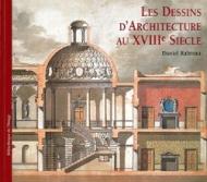 Les Dessins D'Architecture Au XVIII Siecle, автор: Daniel Rabreau