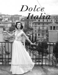 Dolce Italia: The Beautiful Life of Italy in the Fifties and Sixties, автор: Giovanna Bertelli, Federico Garolla Di Bard