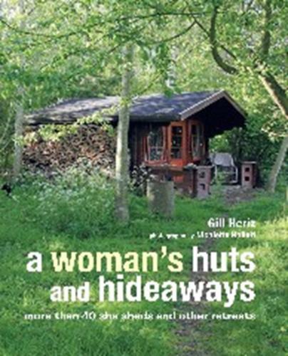 книга A Woman's Huts and Hideaways: Більше ніж 40 She Sheds and other Retreats, автор: Gill Heriz