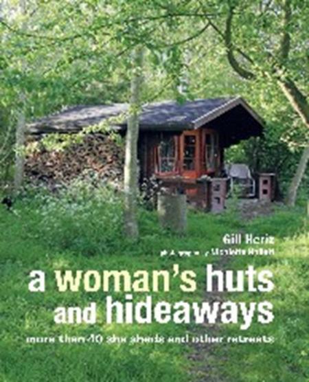 книга A Woman's Huts and Hideaways: Більше ніж 40 She Sheds and other Retreats, автор: Gill Heriz