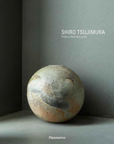 книга Shiro Tsujimura: Ceramic Art and Painting, автор: Axel Vervoordt, Hiroshi Sugimoto, Alexandra Munroe, Laziz Hamani, Shouya Grigg
