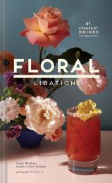 Floral Libations: 41 Fragrant Drinks + Ingredients Cassie Winslow