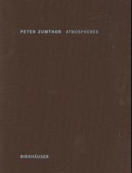 Atmospheres: Architectural Environments - Surrounding Objects Peter Zumthor