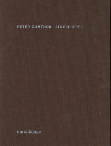 книга Atmospheres: Architectural Environments - Surrounding Objects, автор: Peter Zumthor