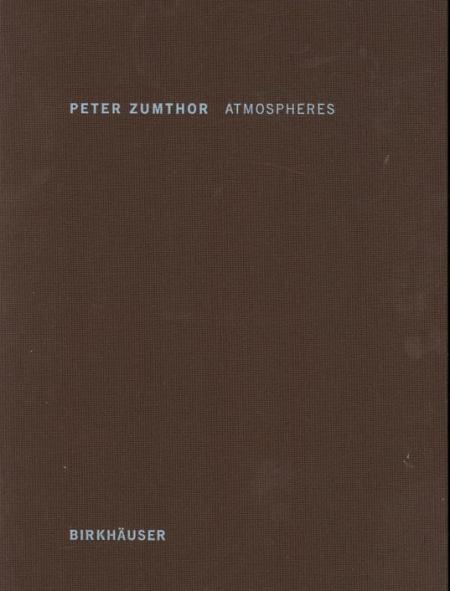 книга Atmospheres: Architectural Environments - Surrounding Objects, автор: Peter Zumthor