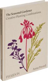 The Seasonal Gardener: Creative Planting Combinations Anna Pavord