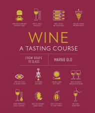 Wine A Tasting Course: From Grape to Glass, автор: Marnie Old