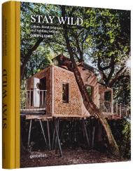 Stay Wild: Cabins, Rural Getaways, and Sublime Solitude, автор:  gestalten and Canopy & Stars