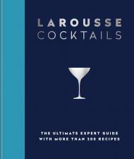 Larousse Cocktails: The Ultimate Expert Guide with More than 200 Recipes Larousse Plc