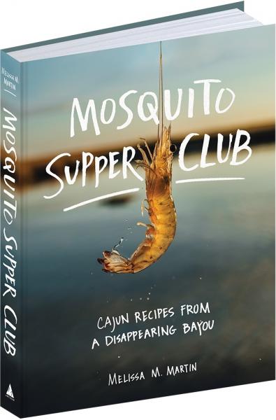 книга Mosquito Supper Club: Cajun Recipes від Disappearing Bayou, автор: Melissa M. Martin