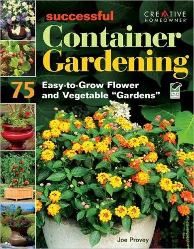 книга Successful Container Gardening: 75 Easy-to-Grow Flower and Vegetable "Gardens", автор: Joseph Provey