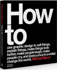 How to use graphic design to sell things, explain things, make things look better, make people laugh, make people cry, and (every once in a while) change the world Michael Bierut