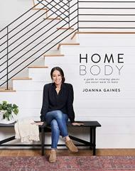 Homebody: A Guide to Creating Spaces You Never Want to Leave, автор: Joanna Gaines