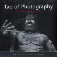 Tao of Photography: Seeing Beyond Seeing Philippe L. Gross, S. I. Shapiro