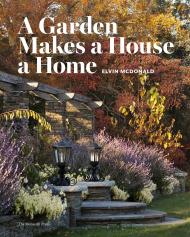 A Garden Makes a House a Home Elvin McDonald