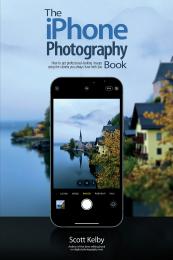 The iPhone Photography Book: How to Get Professional-looking Images Using the Camera You Always Have With You Scott Kelby