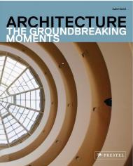 Architecture: The Groundbreaking Moments, автор: Isabel Kuhl