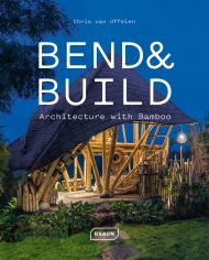 Bend & Build: Architecture with Bamboo Chris van Uffelen