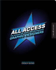 All Access: The Making of Thirty Extraordinary Graphic Designers Stefan Bucher