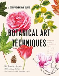 Botanical Art Techniques: A Comprehensive Guide to Watercolor, Graphite, Colored Pencil, Vellum, Pen and Ink, Egg Tempera, Oils, Printmaking, and More American Society of Botanical Artists, Carol Woodin, Robin A. Jess