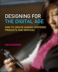 Designing for the Digital Age: How to Create Human-Centered Products and Services  Kim Goodwin