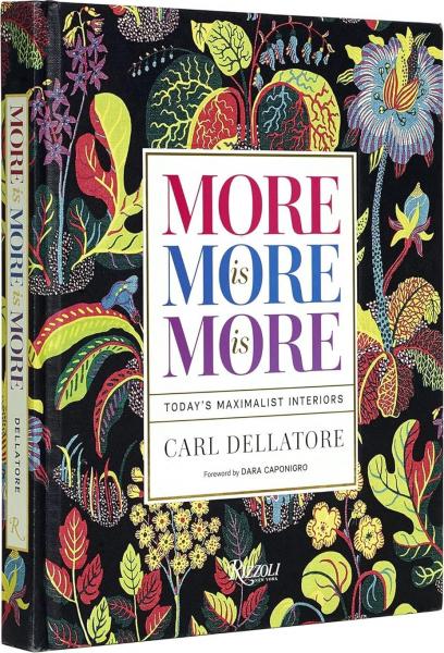 книга More is More is More: Today's Maximalist Interiors, автор: Carl Dellatore