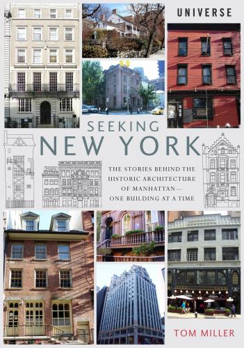 книга Seeking New York: The Stories Behind the Historic Architecture of Manhattan - One Building at a Time, автор: Tom Miller