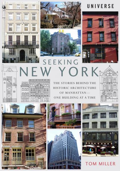 книга Seeking New York: The Stories Behind the Historic Architecture of Manhattan - One Building at a Time, автор: Tom Miller