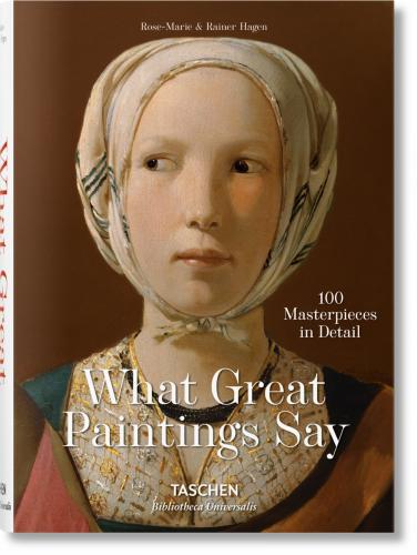 книга What Great Paintings Say. 100 Masterpieces in Detail, автор: Rainer & Rose-Marie Hagen
