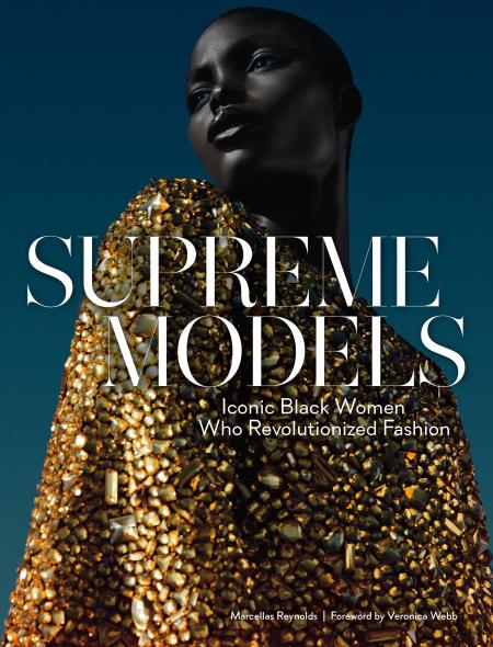 книга Supreme Models: Iconic Black Women Who Revolutionized Fashion, автор: Marcellas Reynolds