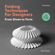 Folding Techniques for Designers: From Sheet to Form, Second Edition Paul Jackson