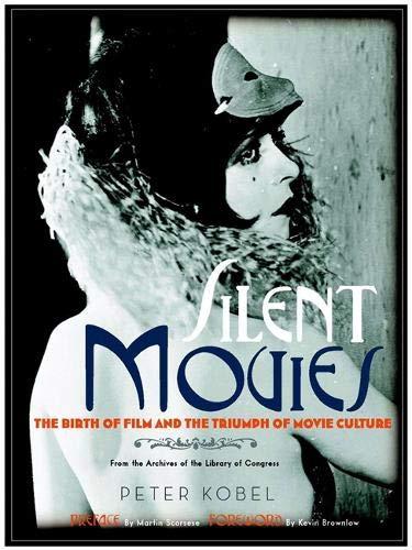 книга Silent Movies: The Birth of Film to Triumph of Movie Culture, автор: Peter Kobel