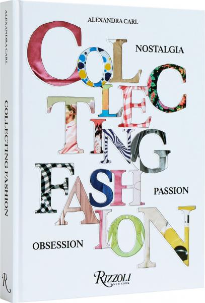 книга Collecting Fashion: Nostalgia, Passion, Obsession, автор: Alexandra Carl, Angelo Flaccavento, Dimitrios Tsivrikos