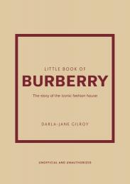 Little Book of Burberry: The Story of the Iconic Fashion House Darla-Jane Gilroy