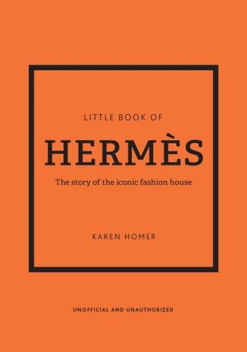 книга Little Book of Hermès: The story of the iconic fashion house, автор: Karen Homer