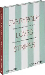 Everybody Loves Stripes: Decorating Between the Lines Alexandra Morris Flint and Emma Bazilian