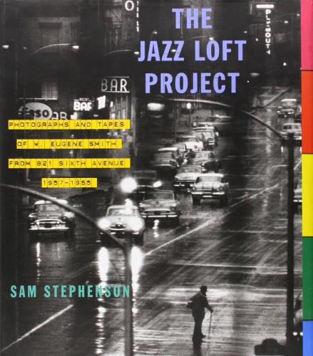 книга Jazz Loft Project: Photographs and Tapes of W. Eugene Smith from 821 Sixth Avenue, 1957-1965, автор: Sam Stephenson