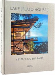 Lake | Flato Houses: Respecting the Land Edited by Oscar Riera Ojeda, Text by Helen Thompson