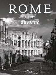 Rome Silent Beauty Text by Massimo Recalcati and Claudio Strinati, Photographs by Moreno Maggi